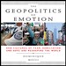 The Geopolitics of Emotion: How Cultures of Fear, Humiliation, and Hope are Reshaping the World